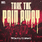 From Fall To Spring – Take The Pain Away