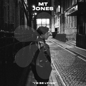 MT Jones – I'd Be Lying