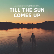 Jack And The Weatherman – Till The Sun Comes Up
