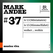 Mark Andre – Musica viva, Vol. 37: Mark Andre (Live)