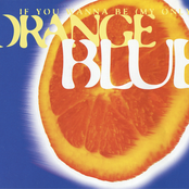 Orange Blue – If You Wanna Be My Only