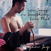 Morgan Jay – Love Songs… or Something Like That