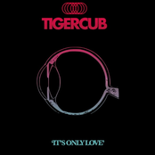 Tigercub – It's Only Love