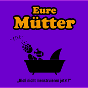 Eure Mütter – Bloß nicht menstruieren jetzt! (Live)