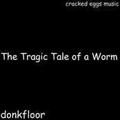 The Tragic Tale of a Worm
