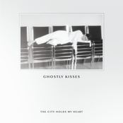 Ghostly Kisses – The City Holds My Heart