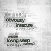 obviously insecure now i'm losing sleep