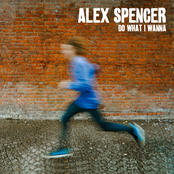 Alex Spencer – Do What I Wanna