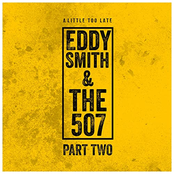 Eddy Smith & The 507 – A Little Too Late: Part Two