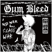 Gum Bleed – No War But Class War