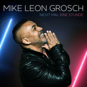 Mike Leon Grosch – Nicht mal eine Stunde