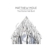 Matthew Mole – The Home We Built