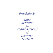 Probability A: Three Studies For Compositions Of Infinite Length