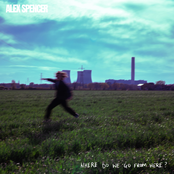Alex Spencer – Where Do We Go From Here?