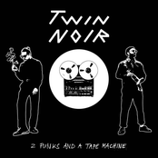 Twin Noir – 2 punks and a tape machine