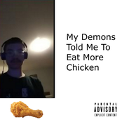 My Demons Told Me to Eat More Chicken