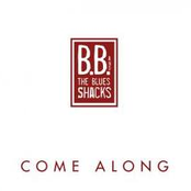 B.B. & The Blues Shacks – Come Along