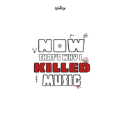 NOW THAT'S WHY I KILLED MUSIC
