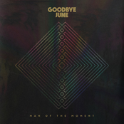 Goodbye June – Man Of The Moment