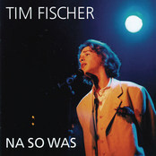 Tim Fischer – Na so was