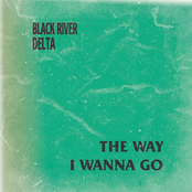 Black River Delta – The Way I Wanna Go