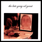 The Late Gray Ed Great