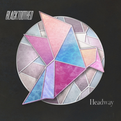 Blacktoothed – Headway