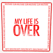Militarie Gun – My Life Is Over