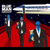 Blue Man Group – How To Be A Megastar Live