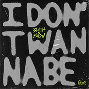 BLVTH – I Don't Wanna Be