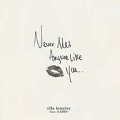 Never Met Anyone Like You