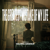 Holding Absence – The Greatest Mistake of My Life