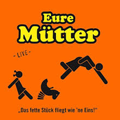 Eure Mütter – Das fette Stück fliegt wie 'ne Eins