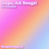 Oops, All Songs! (No Interludes)