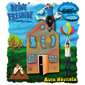 Deine Freunde – Ausm Häuschen