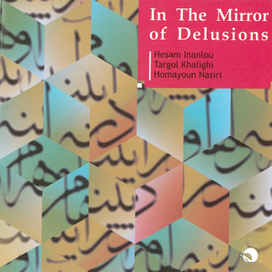 In The Mirror Of Delusions(Dar Ayeneye Ohum)-Persian Traditional Music by Hesam Inanlou