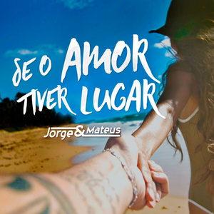 Se o Amor Tiver Lugar by Jorge & Mateus