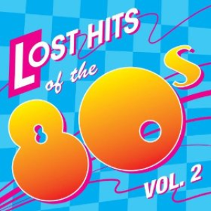 Lost Hits of the 80's Vol. 2 (All Original Artists & Versions)