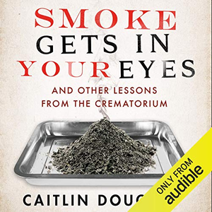 Smoke Gets in Your Eyes by Caitlin Doughty