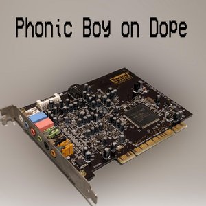 Phonic Boy On Dope