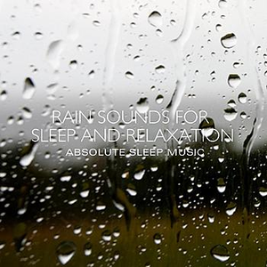 Rain Sounds for Sleep and Relaxation by Absolute Sleep Music