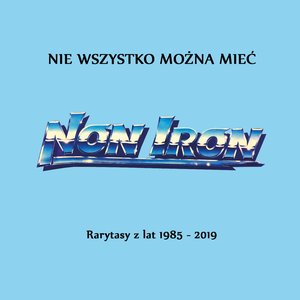 Nie Wszystko Można Mieć (Rarytasy Z Lat 1985 - 2019)
