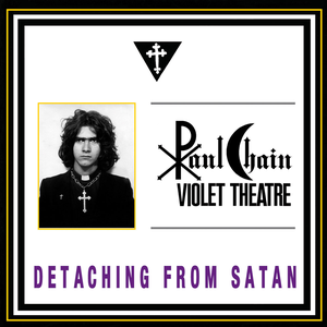 Detaching From Satan by Paul Chain Violet Theatre