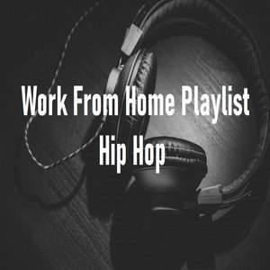 Work From Home Playlist Hip Hop