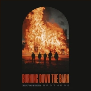 Hunter Brothers - Burning down the barn