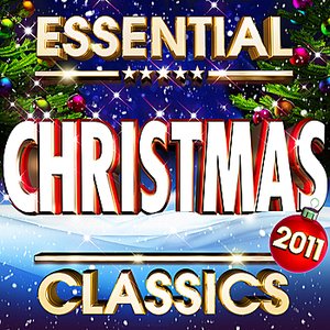 Essential Christmas Classics 2011 - The Top 20 Best Ever Xmas Hits of All Time