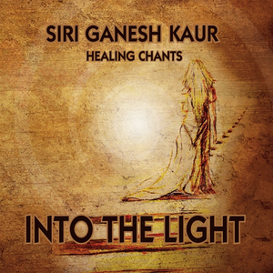 INTO THE LIGHT by SIRI GANESH KAUR
