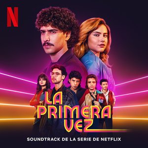 La Primera Vez: Temporada 4 (Soundtrack de la Serie de Netflix)