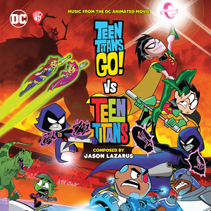 Teen Titans Go! vs Teen Titans (Original DC Animated Movie Soundtrack) by jason lazarus