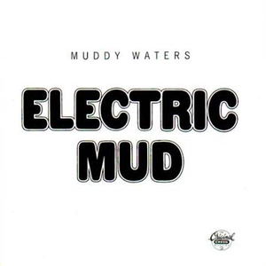 Electric Mud by Muddy Waters